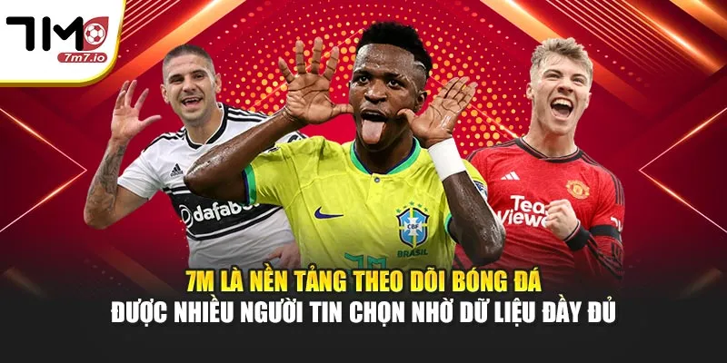 7M - Soi Kèo Nhà Cái, KQBD, Tỷ Số Trực Tuyến 7MCN, Livescore 24/7 7M là nền tảng theo dõi bóng đá được nhiều người tin chọn nhờ dữ liệu đầy đủ