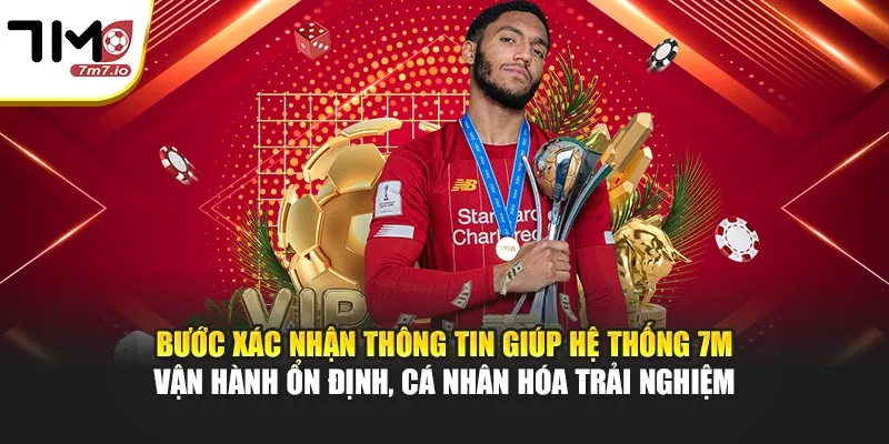 7M - Soi Kèo Nhà Cái, KQBD, Tỷ Số Trực Tuyến 7MCN, Livescore 24/7 Bước xác nhận thông tin giúp hệ thống 7M vận hành ổn định, cá nhân hóa trải nghiệm