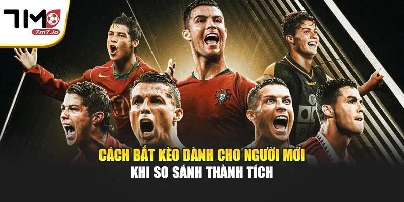 Cách Bắt Kèo Dành Cho Người Mới Ngay Tại Nhà Cái 7M Cách bắt kèo dành cho người mới khi so sánh thành tích