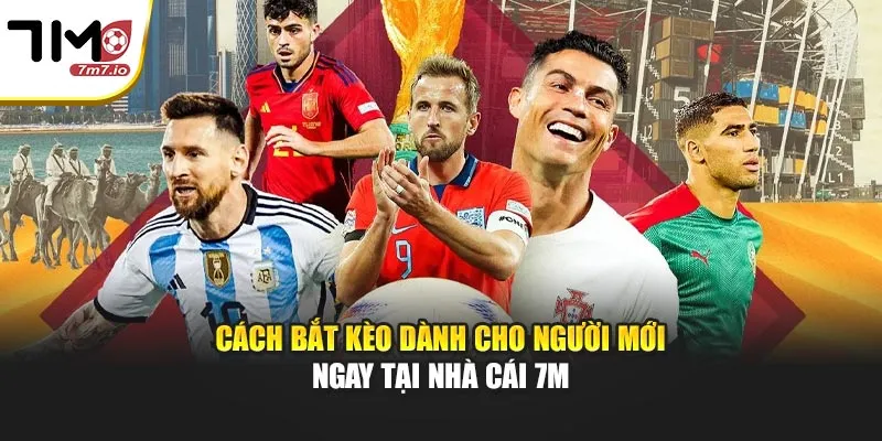 Cách Bắt Kèo Dành Cho Người Mới Ngay Tại Nhà Cái 7M Cách Bắt Kèo Dành Cho Người Mới Ngay Tại Nhà Cái 7M