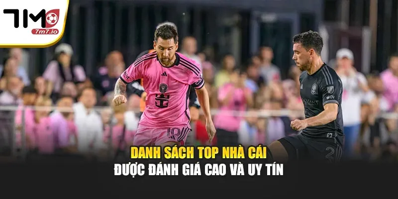 Top Nhà Cái - Đánh Giá Danh Sách Uy Tín Ngay Tại 7M Danh sách top nhà cái được đánh giá cao và uy tín