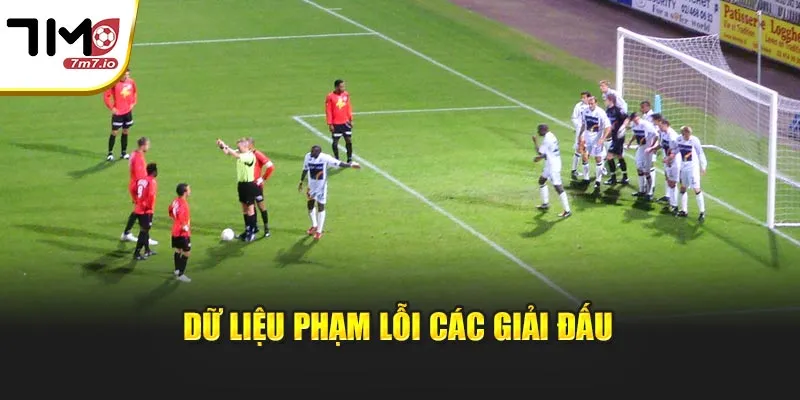 Phạm Lỗi: Phân Tích Dữ Liệu Và Chỉ Số Thẻ Phạt Tại 7M Dữ liệu phạm lỗi các giải đấu