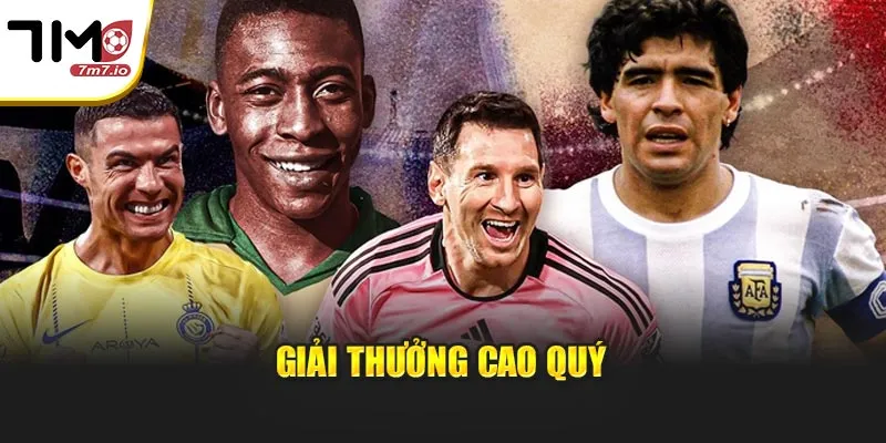 Cầu Thủ Huyền Thoại: Cùng 7M Tìm Hiểu Biểu Tượng Bóng Đá Giải thưởng cao quý