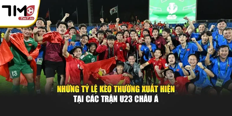 Tỷ Lệ Kèo U23 Châu Á Được Quan Tâm Nhiều Hiện Nay Những tỷ lệ kèo thường xuất hiện tại các trận U23 châu Á