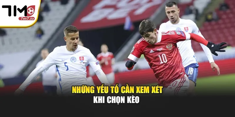 Kèo 2.5 Là Gì? Cách Hiểu Đúng Dành Cho Các Cược Thủ Những yếu tố cần xem xét khi chọn kèo
