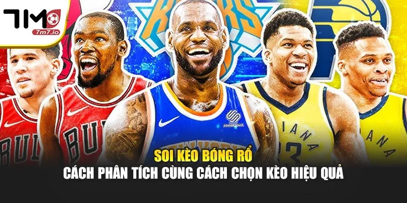 Soi Kèo Bóng Rổ – Cách Phân Tích Cùng Cách Chọn Kèo Hiệu Quả Soi Kèo Bóng Rổ – Cách Phân Tích Cùng Cách Chọn Kèo Hiệu Quả