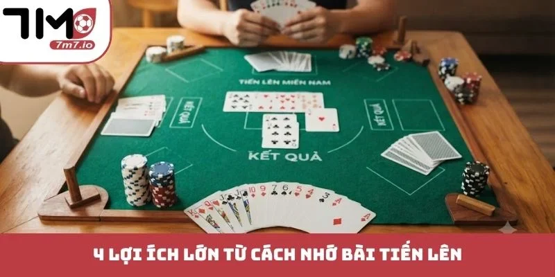 Cách Nhớ Bài Tiến Lên - Bí Kíp Phán Đoán Không Sợ Thua 4 lợi ích lớn từ cách nhớ bài Tiến Lên