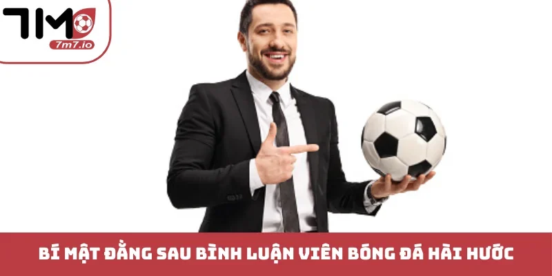 Bình Luận Viên Bóng Đá Hài Hước Khuấy Động Sân Cỏ Thế Giới Bí mật đằng sau bình luận viên bóng đá hài hước