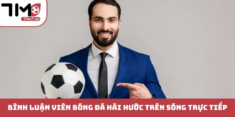 Bình Luận Viên Bóng Đá Hài Hước Khuấy Động Sân Cỏ Thế Giới Bình luận viên bóng đá hài hước ngay trên sóng trực tiếp