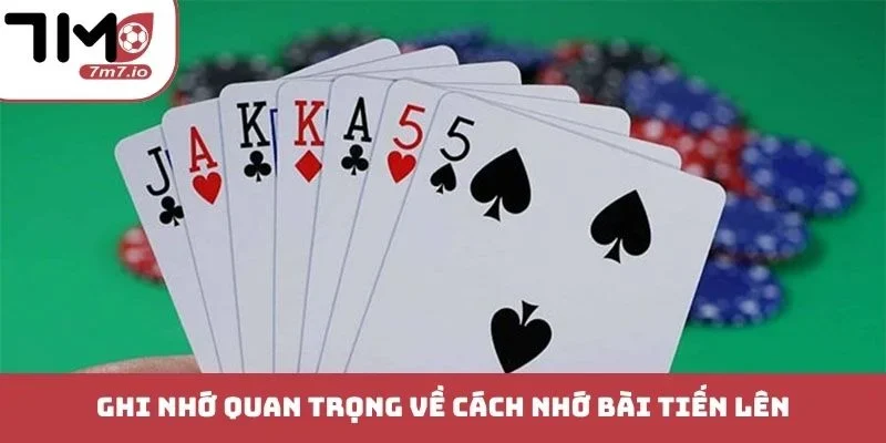 Cách Nhớ Bài Tiến Lên - Bí Kíp Phán Đoán Không Sợ Thua Ghi nhớ quan trọng về cách nhớ bài Tiến Lên