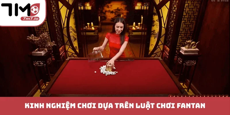 Luật Chơi Fantan Chuẩn Xác - Kiến Thức Thu Hút Tài Lộc Kinh nghiệm chơi dựa trên luật chơi Fantan