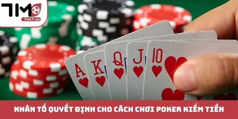 Nhân tố quyết định cho cách chơi Poker kiếm tiền