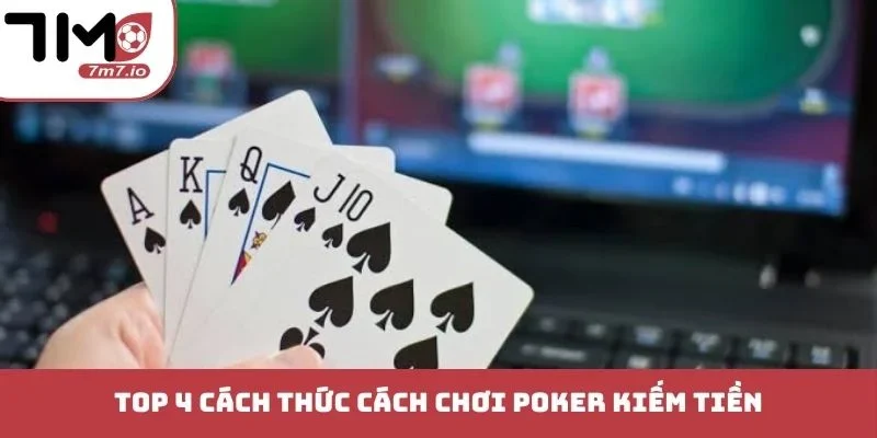 Top 4 cách thức cách chơi Poker kiếm tiền