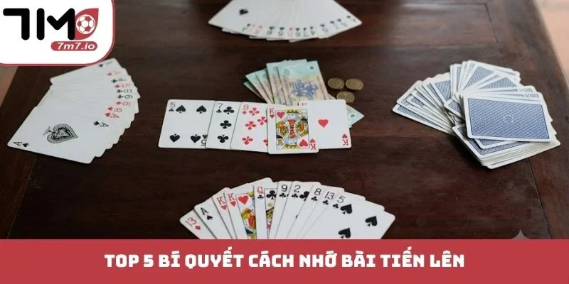 Cách Nhớ Bài Tiến Lên - Bí Kíp Phán Đoán Không Sợ Thua Top 5 bí quyết cách nhớ bài Tiến Lên