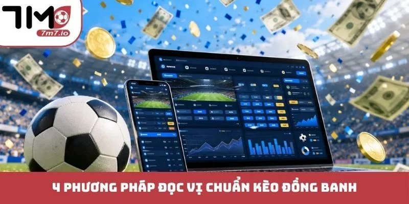 Kèo Đồng Banh - Chiến Thuật Đỉnh Cao Giành Chiến Thắng 4 phương pháp đọc vị chuẩn kèo đồng banh