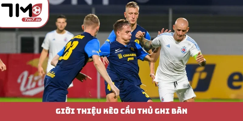 Giới thiệu kèo cầu thủ ghi bàn