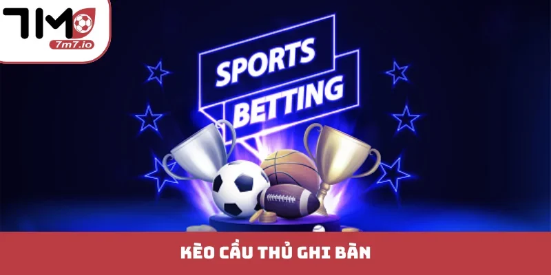 kèo cầu thủ ghi bàn