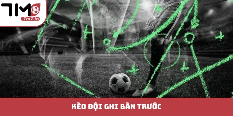 Kèo Đội Ghi Bàn Trước Bí Quyết Bắt Nhịp Trận Đấu Cực Chuẩn kèo đội ghi bàn trước