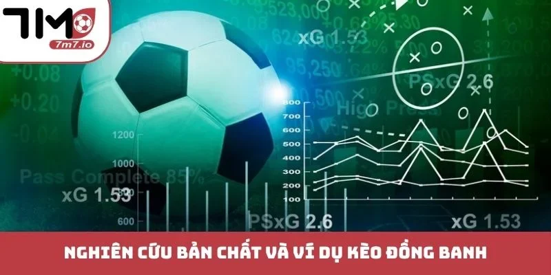 Kèo Đồng Banh - Chiến Thuật Đỉnh Cao Giành Chiến Thắng Nghiên cứu bản chất và ví dụ kèo đồng banh
