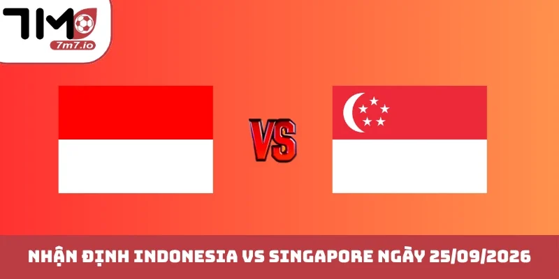 Nhận định Indonesia vs Singapore ngày 25/09/2026