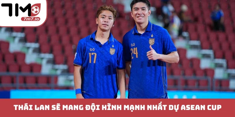 Soi kèo Việt Nam vs Thái Lan, 29/09/2026, ASEAN Cup Thái Lan sẽ mang đội hình mạnh nhất dự ASEAN Cup
