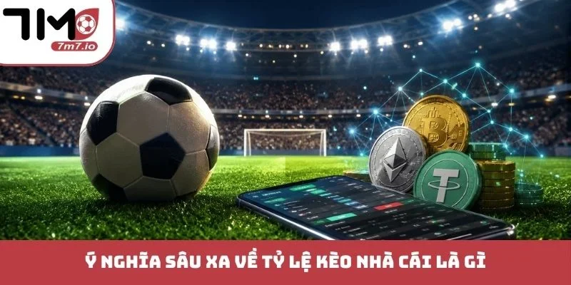 Tỷ Lệ Kèo Nhà Cái Là Gì? Nâng Tầm Trải Nghiệm Giải Trí Ý nghĩa sâu xa về tỷ lệ kèo nhà cái là gì