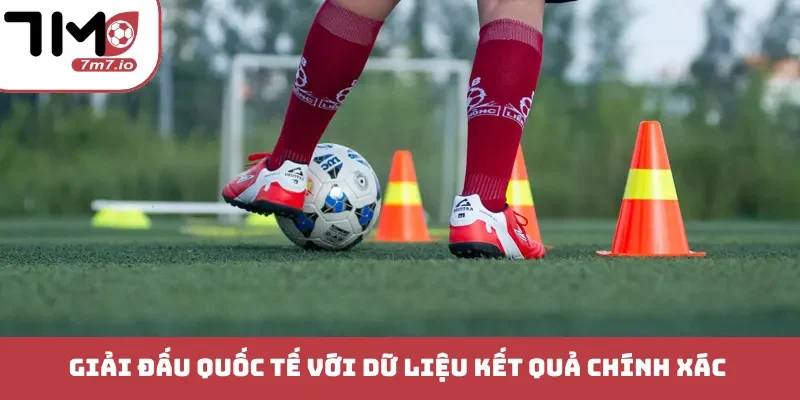 Giải đấu quốc tế với dữ liệu kết quả chính xác 