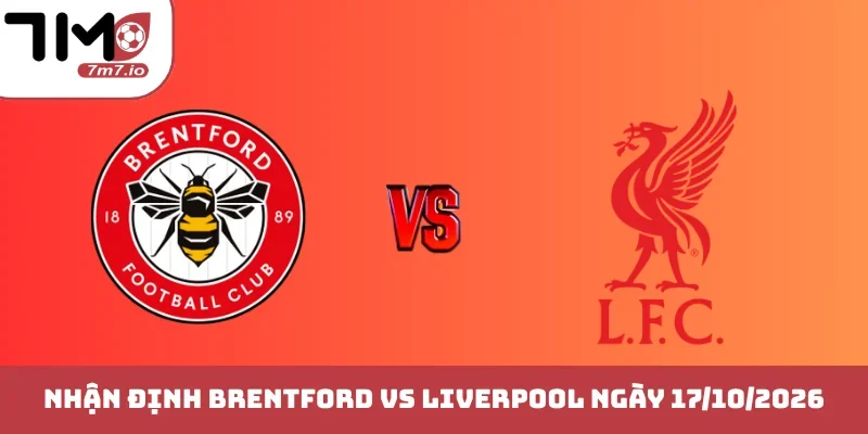 Soi kèo Brentford vs Liverpool, 17/10/2026, Premier League Brentford vs Liverpool