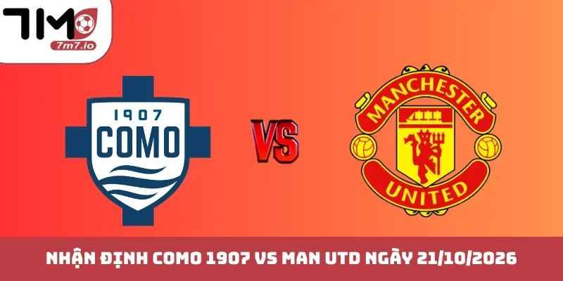 Soi kèo Como 1907 vs Man Utd, 21/10/2026, Champion League Como 1907 vs Man Utd