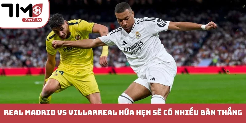 Soi kèo Real Madrid vs Villarreal, 11/10/2026, La Liga Real Madrid vs Villarreal là cuộc đụng độ đầy duyên nợ