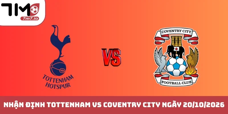 Soi kèo Tottenham vs Coventry City, 20/10/2026, Premier League Tottenham vs Coventry City