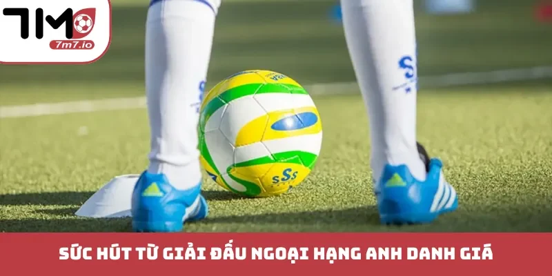 Sức hút từ giải đấu Ngoại hạng Anh danh giá