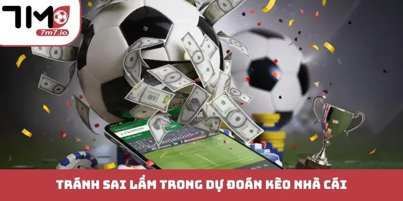 Tránh sai lầm trong dự đoán kèo nhà cái